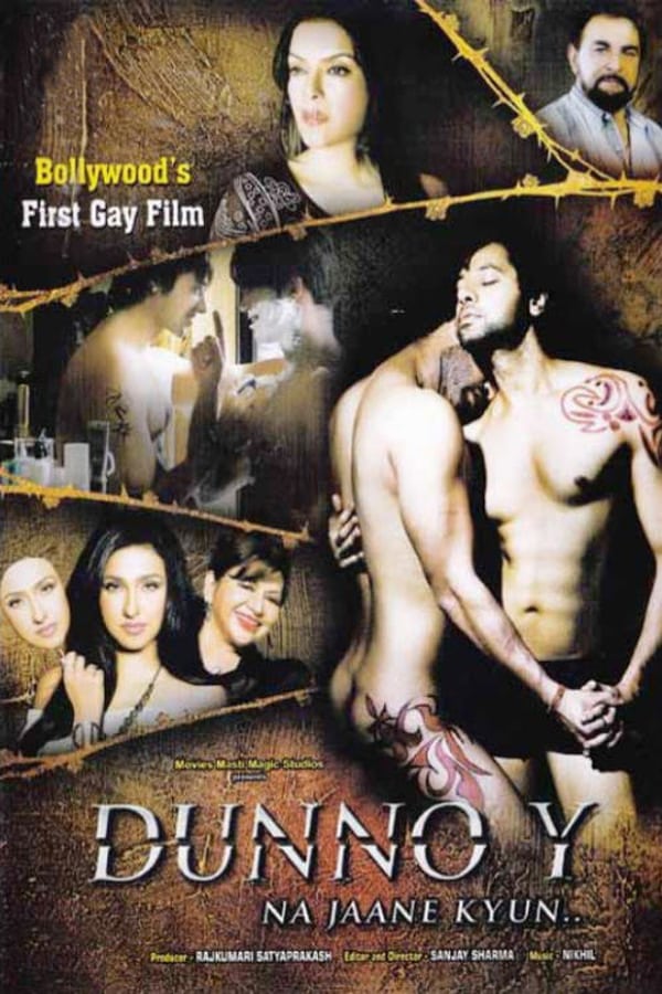 Dunno Y...Na Jaane Kyon (English: Don't Know Why) is a 2010 Indian film. The film was directed by Sanjay Sharma and written by his brother Kapil Sharma who also played the lead. It premiered in April 2010 at India's first mainstream gay film festival, the Kashish Mumbai International Queer Film Festival. It features the first gay kiss in Indian cinema between Yuvraaj Parashar and Kapil Sharma.  Two young men fall in love with each other but struggle to come to terms on how best to comfortably and securely express it in public. Between family pressures and social taboo on the matter, the fictional gay couple remains closeted lovers and patiently await the day a love as special as theirs may be understood and shared with the world without fear of any backlash.